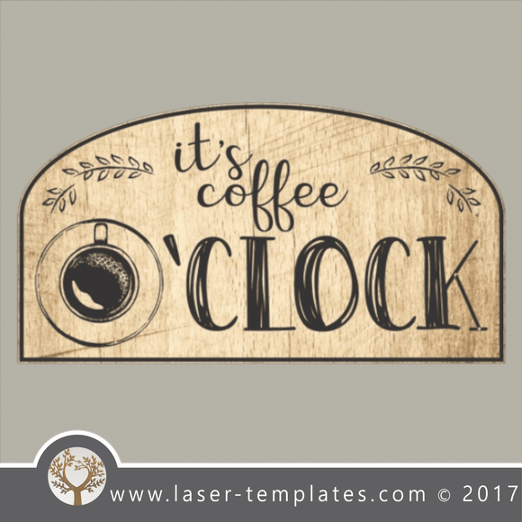 Coffee O clock inspirational sign, online vector design store for laser cut and engrave