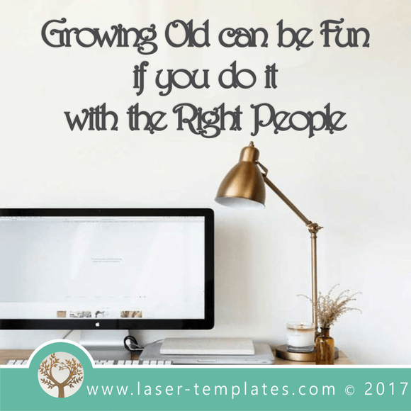 Laser Cut Growing Old Wall Quote Template, Download Vector Designs.
